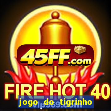 jogo do tigrinho aposta 5 reais